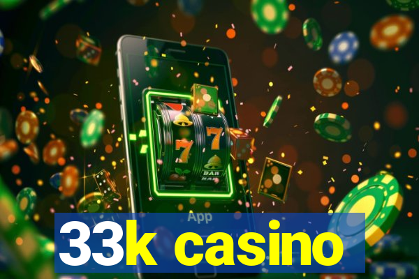 33k casino